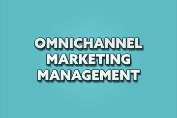 Omnichannel Marketing Management. A Illustration with white text isolated on light green background.