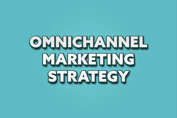 Omnichannel Marketing Strategy. A Illustration with white text isolated on light green background.