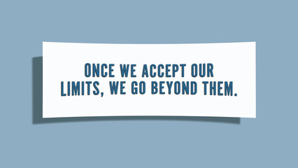Once we accept our limits, we go beyond them. A card isolated on blue background.