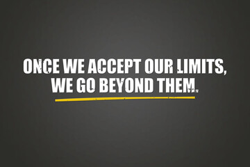 Once we accept our limits, we go beyond them. A blackboard with white text. Illustration with grunge text style.