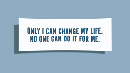 Only I can change my life No one can do it for me. A card isolated on blue background.