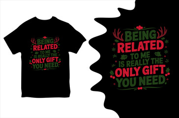 Being realted to me really the only gift you need. T-shirt design. Vector Illustration.