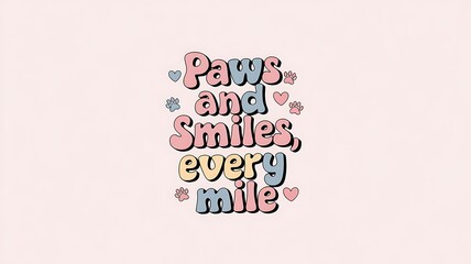Colorful Typography Saying "Paws and Smiles, Every Mile"