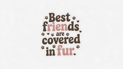 Best friends are covered in fur with paw prints and hearts