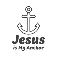 Jesus is my anchor, Biblical Phrase, Christian typography for banner, poster, photo overlay, apparel design