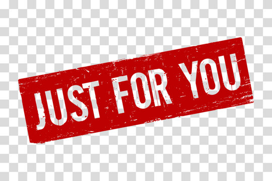 A red rubber stamp Just For You on a transparent background. The grunge texture for promotional materials, encouraging immediate action for sales, limited offers, or new product