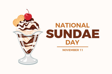 National Sundae Day poster vector illustration. Vanilla ice cream sundae with whipped cream, chocolate icing and cherry on top vector. Template for background, banner, card. November 11. Important day