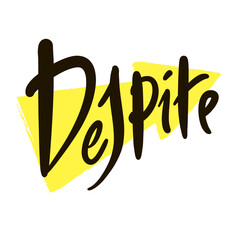 Despite - short inspire motivational quote. Hand drawn beautiful lettering. Print for social media content, inspirational poster, t-shirt, bag, cups, card, sticker, badge. Emotional vector writing