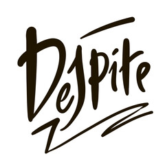 Despite - short inspire motivational quote. Hand drawn beautiful lettering. Print for social media content, inspirational poster, t-shirt, bag, cups, card, sticker, badge. Emotional vector writing
