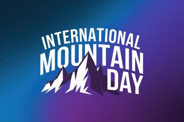 International Mountain Day  celebrating the importance of mountains