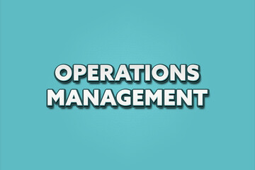 Operations Management. A Illustration with white text isolated on light green background.