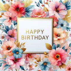 Colorful floral birthday card with vibrant flowers and an elegant 'Happy Birthday' message.