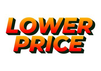 Lower price. Text effect with modern colors and 3D font look
