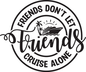 Obraz premium Friends Don't Let Friends Cruise Alone