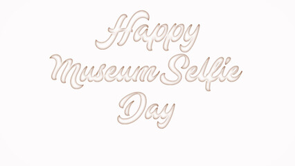 Happy Museum Selfie Day with plastic style text effect on white background