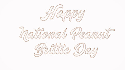 Happy National Peanut Brittle Day with plastic style text effect on white background