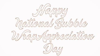 Happy National Bubble Wrap Appreciation Day with plastic style text effect on white background