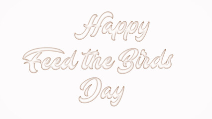 Obraz premium Happy Feed the Birds Day with plastic style text effect on white background