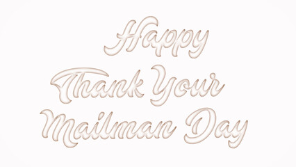 Happy Thank Your Mailman Day with plastic style text effect on white background