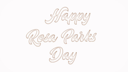 Happy Rosa Parks Day with plastic style text effect on white background