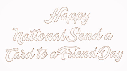 Happy National Send a Card to a Friend Day Day with plastic style text effect on white background