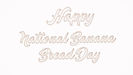 Happy National Banana Bread Day with plastic style text effect on white background