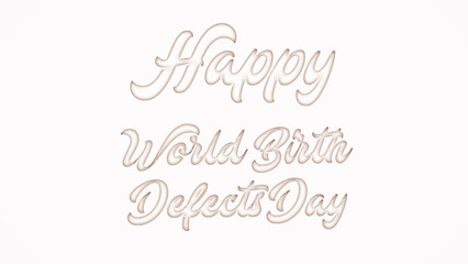 Happy World Birth Defects Day with plastic style text effect on white background