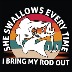She Swallows Every Time I Bring My Rod Out T shirt Design