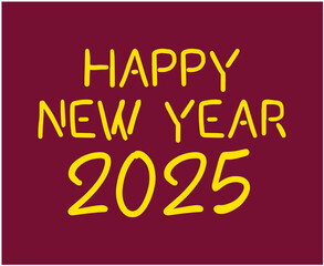Happy New Year 2025 Typography Yellow And Maroon Design Abstract Vector Illustration