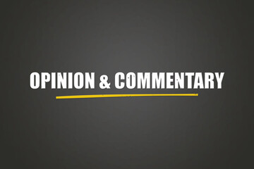 Opinion & Commentary. A blackboard with white text. Illustration with grunge text style. © lhphotos