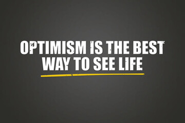 Optimism is the best way to see life. A blackboard with white text. Illustration with grunge text style.