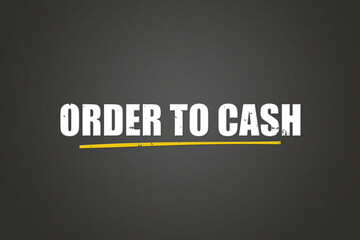 Order to Cash. A blackboard with white text. Illustration with grunge text style.