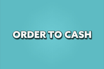 Obraz premium Order to Cash. A Illustration with white text isolated on light green background.