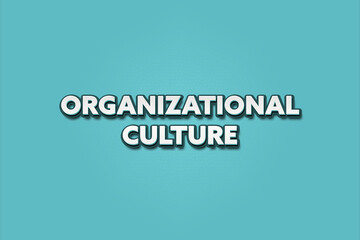 Organizational Culture.. A Illustration with white text isolated on light green background.