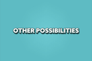 Other Possibilities. A Illustration with white text isolated on light green background.