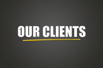 Our Clients. A blackboard with white text. Illustration with grunge text style.