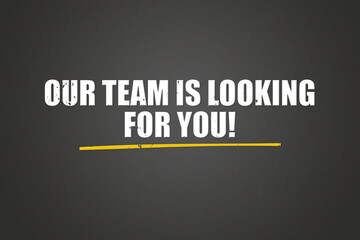 Our Team is looking for you. A blackboard with white text. Illustration with grunge text style.