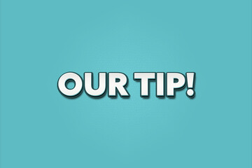 Our Tip. A Illustration with white text isolated on light green background.