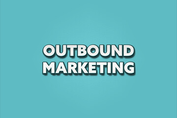 Outbound Marketing. A Illustration with white text isolated on light green background.