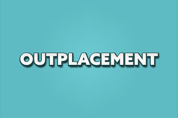Outplacement. A Illustration with white text isolated on light green background.