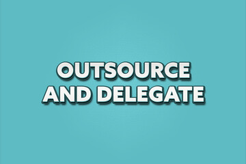 Outsource and delegate. A Illustration with white text isolated on light green background.