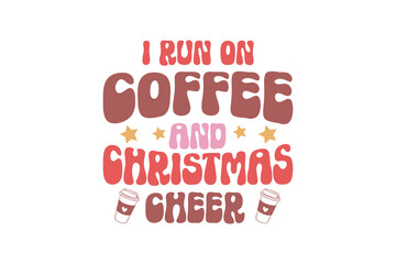 I run on coffee and Christmas cheer,  Christmas SVG T Shirt Design