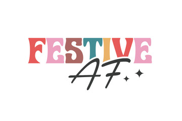 Festive AF,  Christmas SVG T Shirt Design