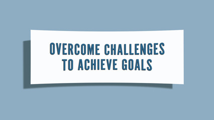 Overcome challenges to achieve goals. A card isolated on blue background.
