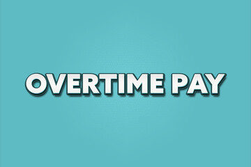 Overtime Pay. A Illustration with white text isolated on light green background.