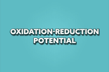 Oxidation-Reduction Potential. A Illustration with white text isolated on light green background.
