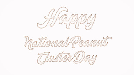 Happy National Peanut Cluster Day with plastic style text effect on white background