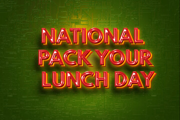 Happy National Pack Your Lunch Day with 3d text effects