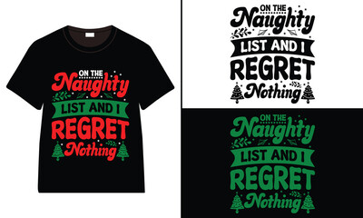 On the Naughty List, and I Regret Nothing T-shirt design, Christmas day typography t-shirt design, Christmas typography vector t-shirt design