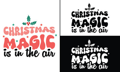 Christmas Magic is in the Air T-shirt design, Christmas day typography t-shirt design, Retro Christmas typography